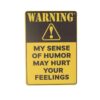 Sense of Humor Humorous Metal Sign 15x20cm 1pc